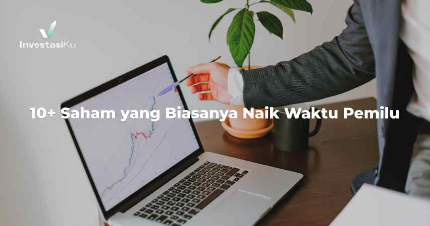 10+ Saham yang Biasanya Naik Waktu Pemilu